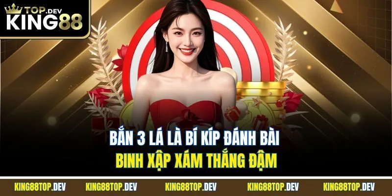 Bắn 3 lá là bí kíp đánh bài binh xập xám thắng đậm