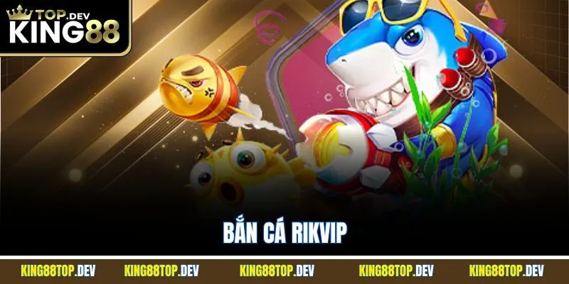 Bắn Cá RIKVIP | Đam Mê Săn Bắt Biển Sâu Mới 2025