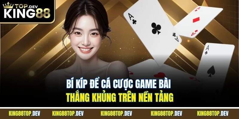 Bí kíp để cá cược game bài thắng khủng trên nền tảng