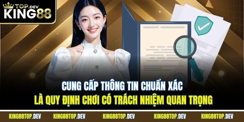 Cung cấp thông tin chuẩn xác là quy định chơi có trách nhiệm quan trọng