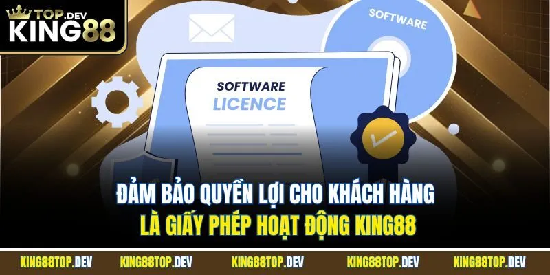 Đảm bảo quyền lợi cho khách hàng là giấy phép hoạt động King88
