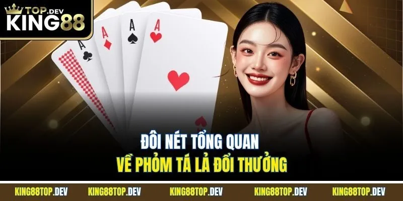 Đôi nét tổng quan về Phỏm Tá Lả đổi thưởng