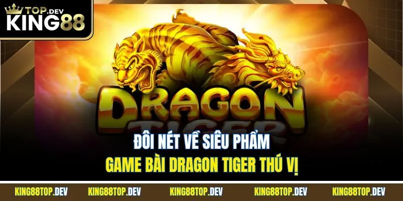 Đôi nét về siêu phẩm game bài Dragon Tiger thú vị