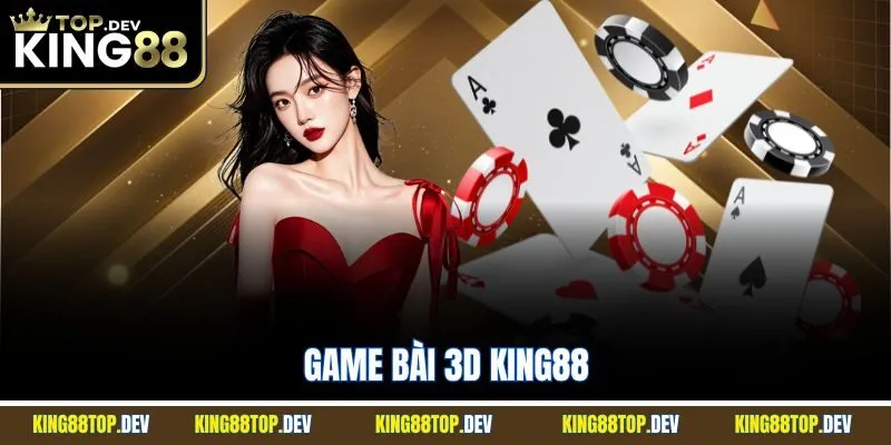 Game Bài 3D King88 | Điểm Đến Giải Trí Cực Kỳ Hấp Dẫn