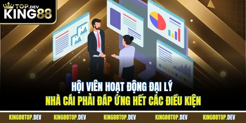 Hội viên hoạt động đại lý nhà cái phải đáp ứng hết các điều kiện