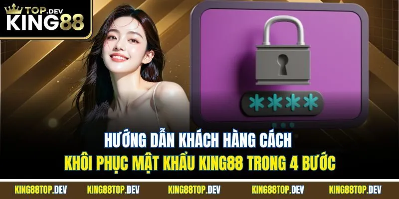 Hướng dẫn khách hàng cách khôi phục mật khẩu King88 trong 4 bước