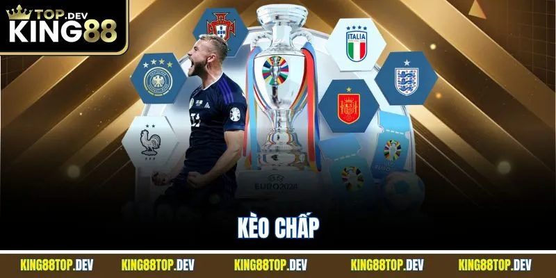 Kèo Chấp - Hình Thức Cá Độ Đá Bóng Hay Nhất Nhà Cái King88