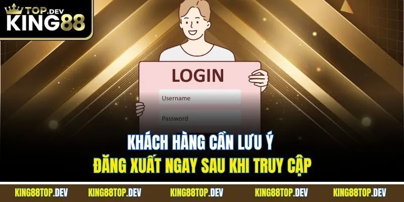 Khách hàng cần lưu ý đăng xuất ngay sau khi truy cập