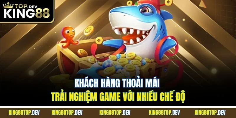 Khách hàng thoải mái trải nghiệm game với nhiều chế độ