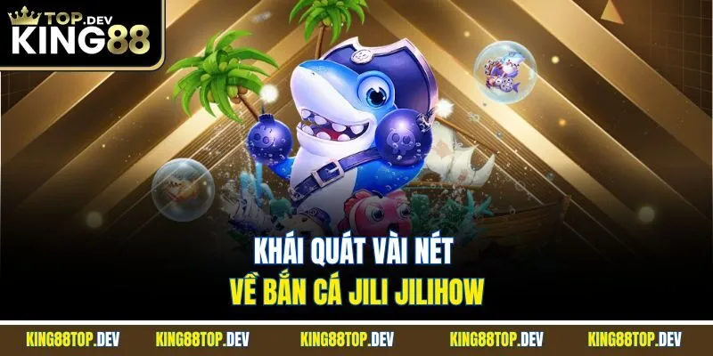 Khái quát vài nét về bắn cá Jili Jilihow