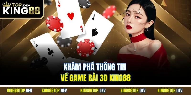 Khám phá thông tin về game bài 3D King88