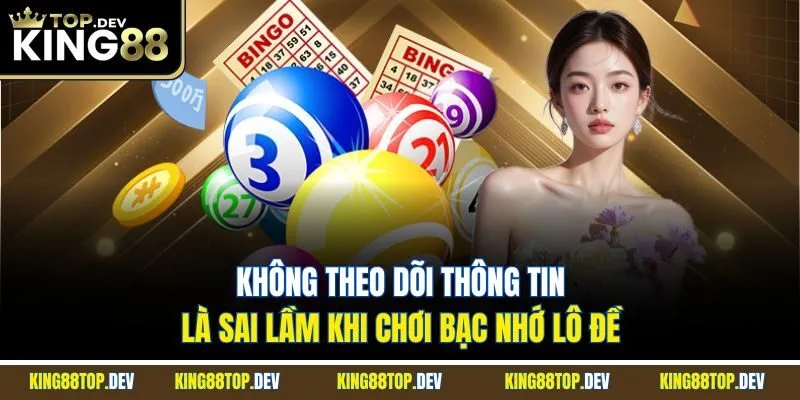 Không theo dõi thông tin là sai lầm khi chơi bạc nhớ lô đề