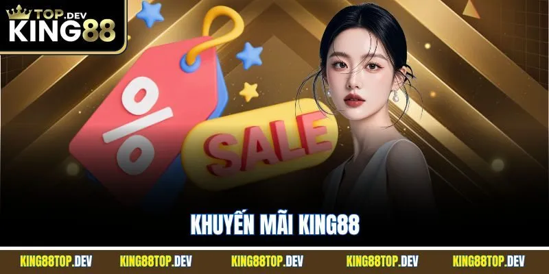 Khuyến Mãi King88| Chi Tiết Các Sự Kiện Ưu Đãi Hot Nhất