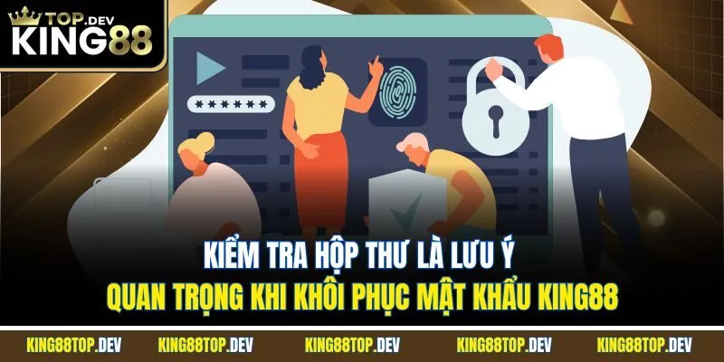 Kiểm tra hộp thư là lưu ý quan trọng khi khôi phục mật khẩu King88