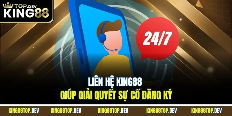 Liên hệ King88 giúp giải quyết sự cố đăng ký
