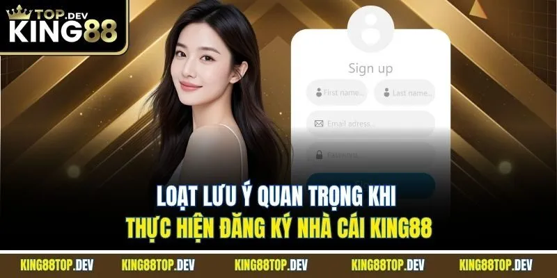 Loạt lưu ý quan trọng khi thực hiện đăng ký nhà cái KING88