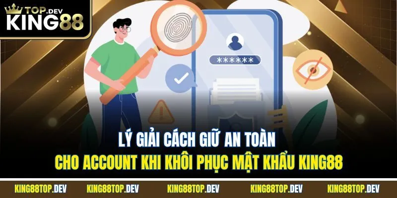 Lý giải cách giữ an toàn cho account khi khôi phục mật khẩu King88