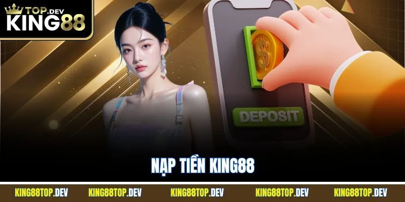Nạp Tiền King88| Cập Nhật Quy Trình Tăng Vốn Chuẩn Nhất 2025