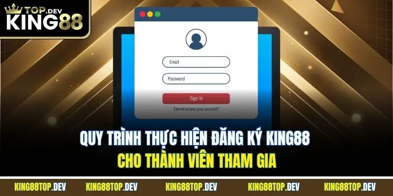 Quy trình thực hiện đăng ký KING88 cho thành viên tham gia