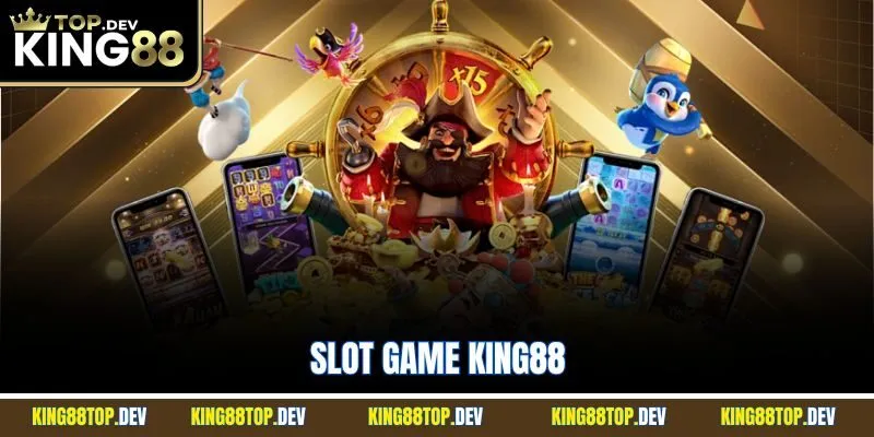 Slot Game King88 | Săn Hũ Jackpot Hoành Tráng 2025