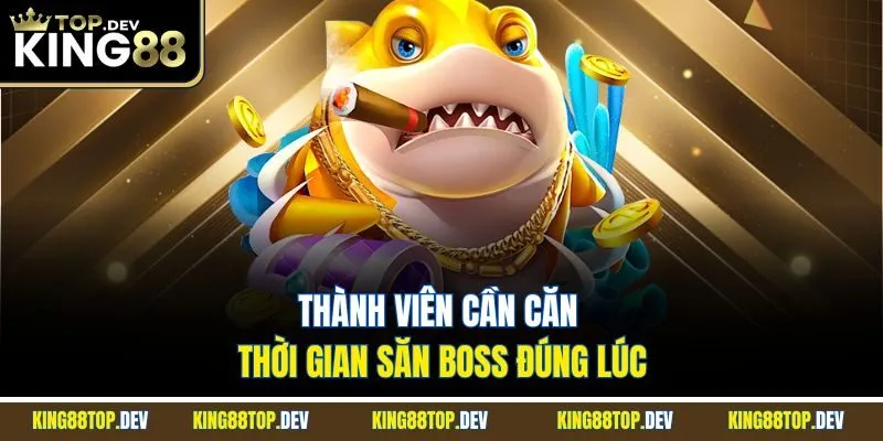 Thành viên cần căn thời gian săn boss đúng lúc