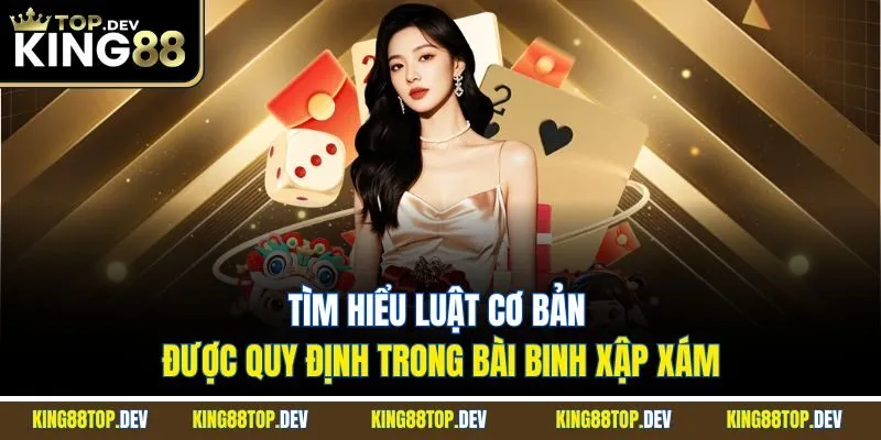 Tìm hiểu luật cơ bản được quy định trong bài binh xập xám