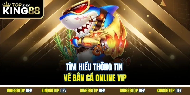 Tìm hiểu thông tin về bắn cá online Vip