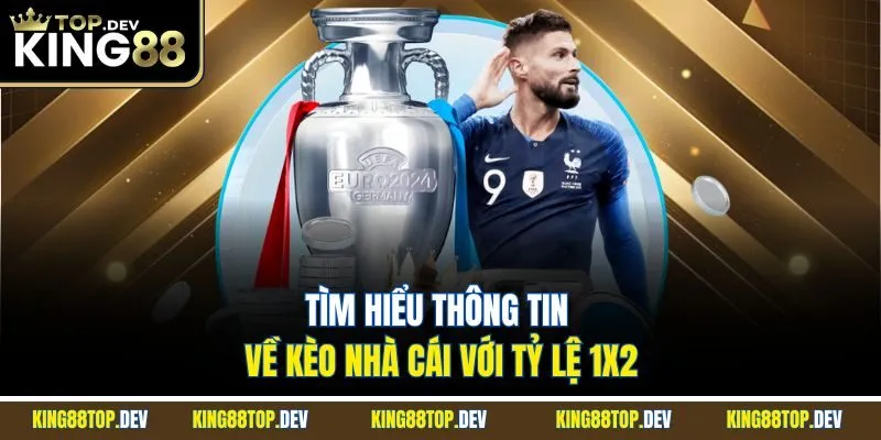 Tìm hiểu thông tin về kèo nhà cái với tỷ lệ 1x2