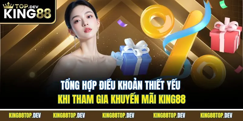 Tổng hợp điều khoản thiết yếu khi tham gia khuyến mãi King88