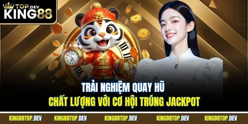 Trải nghiệm quay hũ chất lượng với cơ hội trúng Jackpot